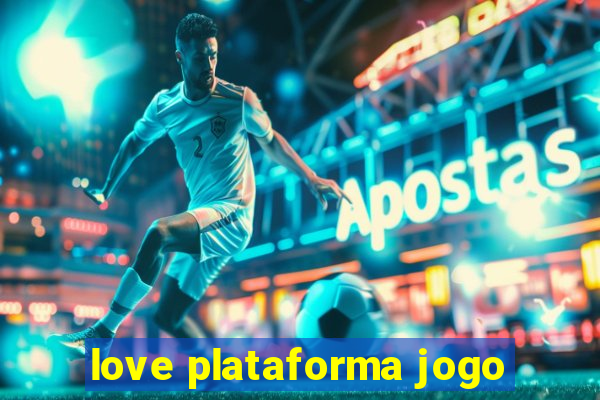 love plataforma jogo